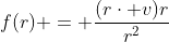 f(r) = \frac{(r\cdot v)r}{r^2}