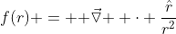 f(r) = \vec{ \triangledown } \cdot \frac{\hat{r}}{r^{2}}