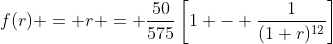 f(r) = r = \frac{50}{575}\left[1 - \frac{1}{(1+r)^{12}}\right]