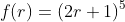 f(r)=(2r+1)^5