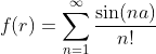 f(r)=\sum_{n=1}^{\infty}\frac{\sin(na)}{n!}\,