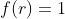 f(r)=1