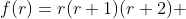 f(r)=r(r+1)(r+2) 