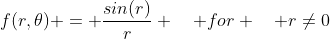 f(r,\theta) = \frac{sin(r)}{r} \quad for \quad r\neq0