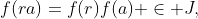f(ra)=f(r)f(a) \in J,