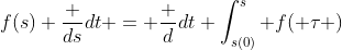 f(s) \frac {ds}{dt} = \frac {d}{dt} \int_{s(0)}^{s} f( \tau )~d \tau