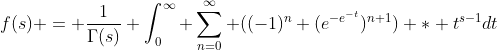 f(s) = \frac{1}{\Gamma(s)} \int_0^\infty \sum_{n=0}^\infty ((-1)^n (e^{-e^{-t}})^{n+1}) * t^{s-1}dt