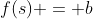 f(s) = b