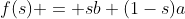 f(s) = sb+(1-s)a