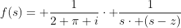 f(s)= \frac{1}{2 \pi i}\cdot \frac{1}{s\cdot (s-z)}