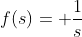 f(s)= \frac{1}{s}