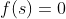 f(s)=0