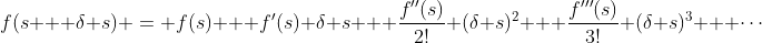 f(s + \delta s) = f(s) + f'(s) \delta s + \frac{f''(s)}{2!} (\delta s)^2 + \frac{f'''(s)}{3!} (\delta s)^3 + \cdots