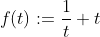 f(t):=\frac{1}{t}+t