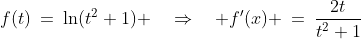 f(t)\:=\:\ln(t^2+1) \quad\Rightarrow\quad f'(x) \:=\:\frac{2t}{t^2+1}