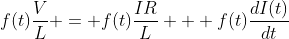 f(t)\frac{V}{L} = f(t)\frac{IR}{L} + f(t)\frac{dI(t)}{dt}