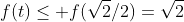 f(t)\leq f(\sqrt{2}/2)=\sqrt{2}