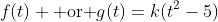 f(t) \mbox{ or }g(t)=k(t^2-5)