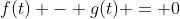 f(t) - g(t) = 0