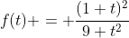 f(t) = \frac{(1+t)^2}{9+t^2}