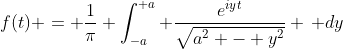 f(t) = \frac{1}{\pi} \int_{-a}^{+a} \frac{e^{iyt}}{\sqrt{a^2 - y^2}} \, dy