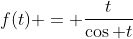 f(t) = \frac{t}{\cos t}