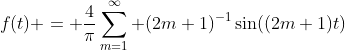 f(t) = \frac4\pi\sum_{m=1}^\infty (2m+1)^{-1}\sin((2m+1)t)