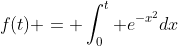 f(t) = \int_0^t e^{-x^2}dx