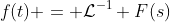 f(t) = \mathcal{L}^{-1} F(s)