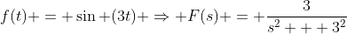 f(t) = \sin (3t) \Rightarrow F(s) = \frac{3}{s^2 + 3^2}