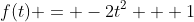 f(t) = -2t^{2} + 1