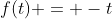f(t) = -t