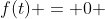 f(t) = 0 