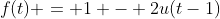 f(t) = 1 - 2u(t-1)