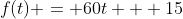 f(t) = 60t + 15