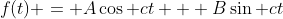 f(t) = A\cos ct + B\sin ct