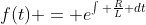f(t) = e^{\int \frac{R}{L} dt}