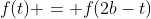 f(t) = f(2b-t)