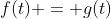 f(t) = g(t)