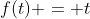 f(t) = t