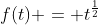 f(t) = t^{\frac{1}{2}}