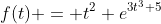 f(t) = t^2 e^{3t^3+5}