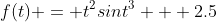 f(t) = t^2sin{t^3} + 2.5