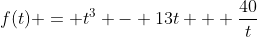f(t) = t^3 - 13t + \frac{40}{t}