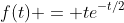 f(t) = te^{-t/2}