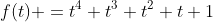 f(t) =t^4+t^3+t^2+t+1