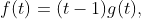 f(t)=(t-1)g(t),