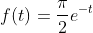 f(t)=\frac{\pi}{2}e^{-t}