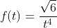 f(t)=\frac{\sqrt{6}}{t^4}