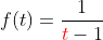 f(t)=\frac{1}{{\color{red}t}-1}
